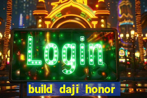 build daji honor of kings